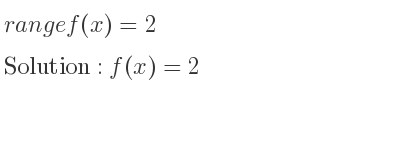 The range of f(x)=2 is f(x)=2